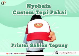 Cara Mudah Sablon Tepung Di Topi