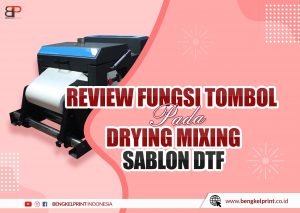kelebihan 10 Fitur Tombol Mesin Drying Mixing Sablon DTF