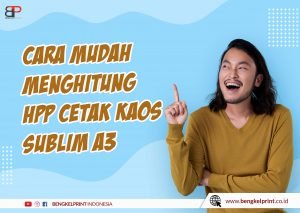 Perhitungan Biaya Produksi Cetak Sublimasi