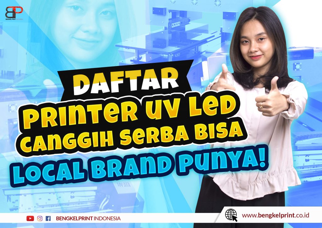 3 Jenis Mesin Printer UV LED Series Buatan Indonesia