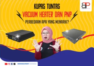 Apa Itu Vacuum Heater Dan PNP Pada DTF