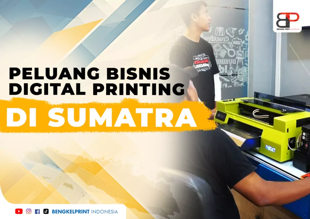 Peluang Bisnis Digital Printing di Sumatera