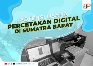 Potensi Usaha Percetakan Digital di Sumatera Barat