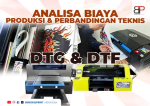 Analisa Biaya Produksi dan Perbandingan Teknik DTF dan DTG Lebih Baik Mana untuk Usaha