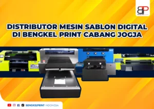 Distributor Mesin Sablon Digital Jogja hanya ada di Bengkel Print Cabang Jogja
